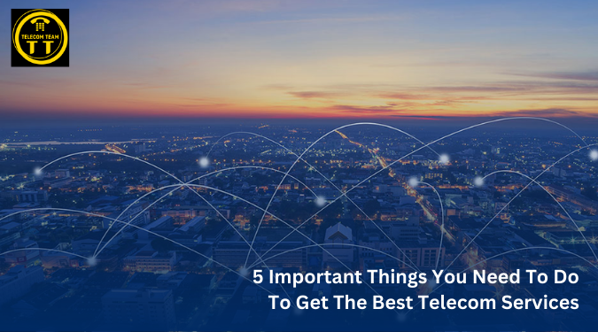 5-important-things-you-need-to-do-to-get-the-best-telecom-services