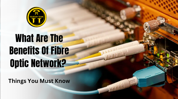 Benefits of Fibre Optic Networks